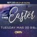 OWN to Premiere Easter Gospel Music Special “Our OWN Easter” on Tuesday, March 30 @ 9PM [VIDEO]