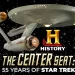The History Channel to Celebrate Star Trek’s 55th Anniversary with Ten-Part Docuseries “The Center Seat: 55 Years of Star Trek” Premiering Friday, November 5 @ 10PM ET/PT
