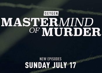 Oxygen True Crime’s “Mastermind of Murder” Returns Sunday, July 17 @ 7PM ET/PT with Compelling New Cases [VIDEO]