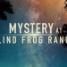 The “Mystery at Blind Frog Ranch” Deepens as the Search for Lost Aztec Gold Digs Up Unexpected New Discoveries and Revelations