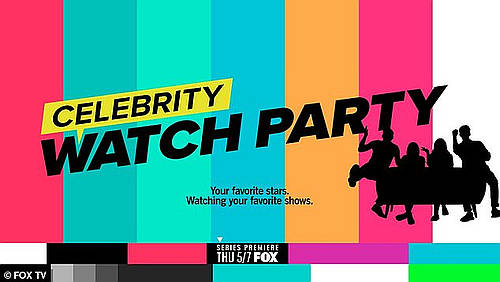 All-New Unscripted Series “Celebrity Watch Party,” Premiering Thursday, May 7, on FOX