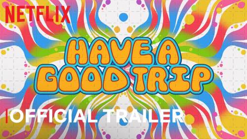 New Netflix Documentary: “Have a Good Trip: Adventures in Psychedelics” Premeriers May 11 [VIDEO]