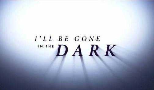 Six-Part Documentary Series "I'll Be Gone in the Dark" Debuts June 28 - I'll Be Gone In The Dark Hbo Review