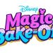 Disney Channel and Tastemade Team Up for an Imaginative New Kids Baking Competition Show, “Disney’s Magic Bake-Off”