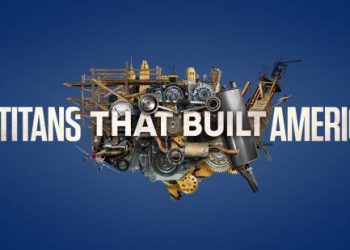 The History Channel Delves into “The Titans That Built America” A Special Three-Night Event Starting Memorial Day @ 9PM