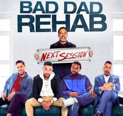 TV One’s Original Film “Bad Dad Rehab 2: The Next Session” Premieres Sunday, June 20 (Father’s Day) @ 8PM