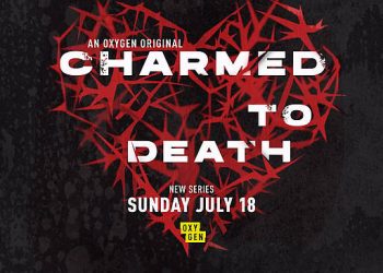 Love Is a Weapon in Oxygen’s Chilling New Series “Charmed to Death” Premiering Sunday, July 18 @ 7PM ET/PT
