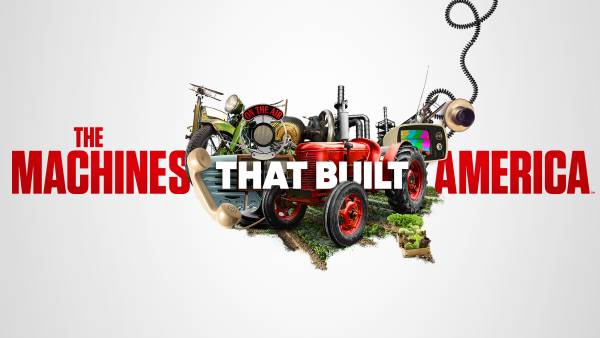 “The Machines That Built America” Premieres July 18 @ 9PM on the History Channel
