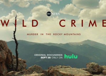 New Hulu Original “Wild Crime,” A Docuseries from ABC News, Chronicles Criminal Investigations Within the National Park System Through the Eyes of Its Special Agents and Rangers