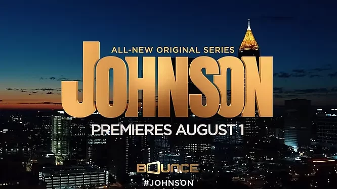 Bounce Renews “Johnson” for Second Season, First Season Finale Premieres This Sunday, October 3 @ 8PM ET/PT