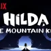 Netflix Futures Presents the Trailer for “Hilda and the Mountain King” [VIDEO]
