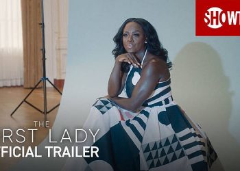 Showtime Releases Official Trailer for “The First Lady” Premiering Sunday, April 17 [VIDEO]