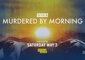 Oxygen’s “Murdered by Morning” Returns with a Gripping and Heart-Stopping Season 2 on Saturday, May 7 @ 8PM ET/PT [VIDEO]