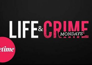 Lifetime Brings “Life & Crime Mondays” to Network with Night Dedicated to True Crime Stories with Orders for Three New Original Unscripted Series [VIDEO]