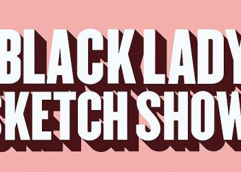 HBO Renews Sketch Comedy Series “A Black Lady Sketch Show” for a Fourth Season