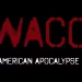 Netflix Announces “Waco: American Apocalypse” – Premieres Globally on March 22, 2023