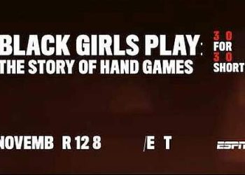 ESPN Films’ Documentary Short “Black Girls Play” from Award-Winning Directors Joe Brewster and Michele Stephenson to Debut November 12 @ 8:30PM [VIDEO]