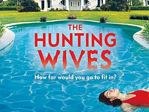 Starz Greenlights “The Hunting Wives,” A Seductively Thrilling New Drama Series Based on the Bestselling Novel