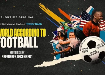 Showtime Sports Presents “The World According to Football,” A Documentary Series Exploring Soccer’s Immense History and Social Impact