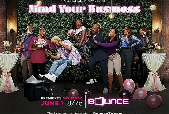 New Bounce TV Comedy Series “Mind Your Business” Premieres Saturday, June 1, @ 8PM ET [VIDEO]