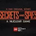 CNN Original Series Engages in Cold War Thriller “Secrets & Spies: A Nuclear Game” [VIDEO]