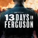 CBS Presents “13 Days in Ferguson,” A Primetime Special Looking at the Protests, Riots, and Aftermath Following the Police Shooting of a Young Black Man, Airing Friday, August 9