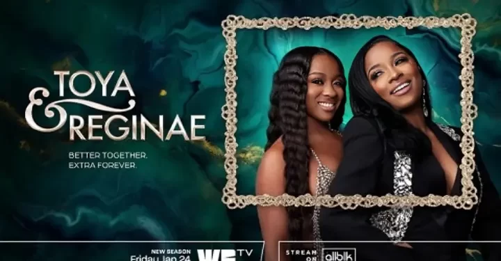 WE tv Releases “Toya & Reginae” Season Two Trailer [VIDEO]