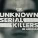 Oxygen True Crime’s “Unknown Serial Killers of America” Premieres Sunday, May 18 @ 7PM ET/PT [VIDEO]