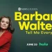 ABC News Studios Announces “Barbara Walters Tell Me Everything,” Produced by Imagine Documentaries, to Premiere Monday, June 23, on Hulu