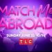 TLC’s “Match Me Abroad” Returns for a Second Season Beginning June 22 [VIDEO]