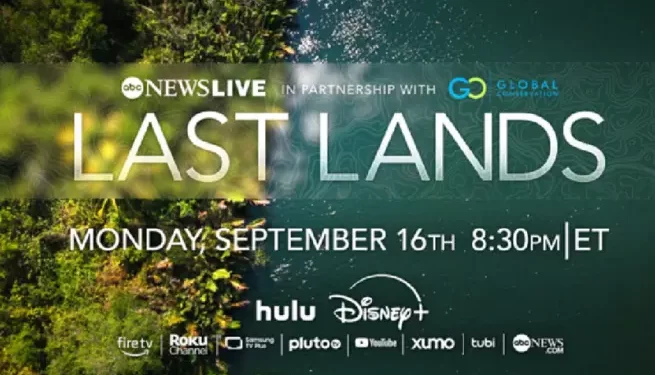“Last Lands,” The Two-Part Documentary Series on the Battle to Protect the Health of the Planet, Streams on ABC News Live, Disney+, and Hulu Beginning Thursday, October 16